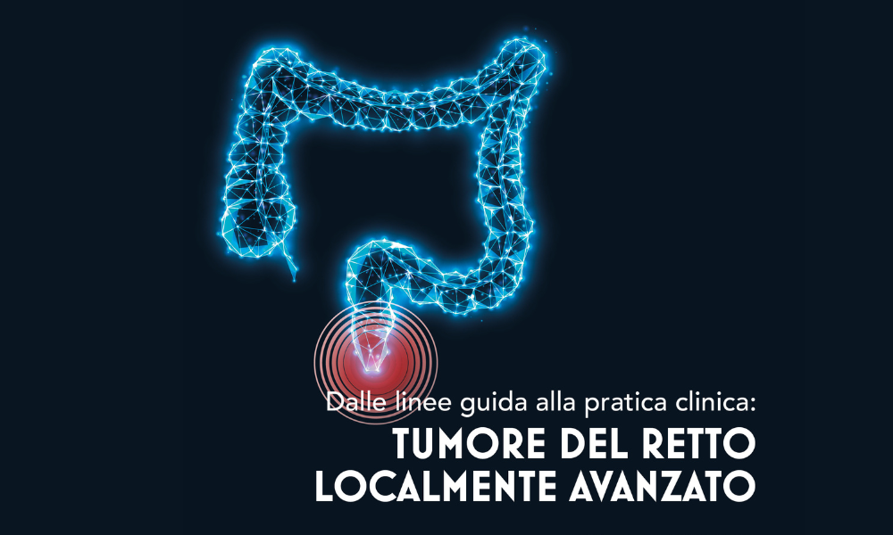 Dalle linee guida alla pratica clinica: tumore del retto localmente avanzato 