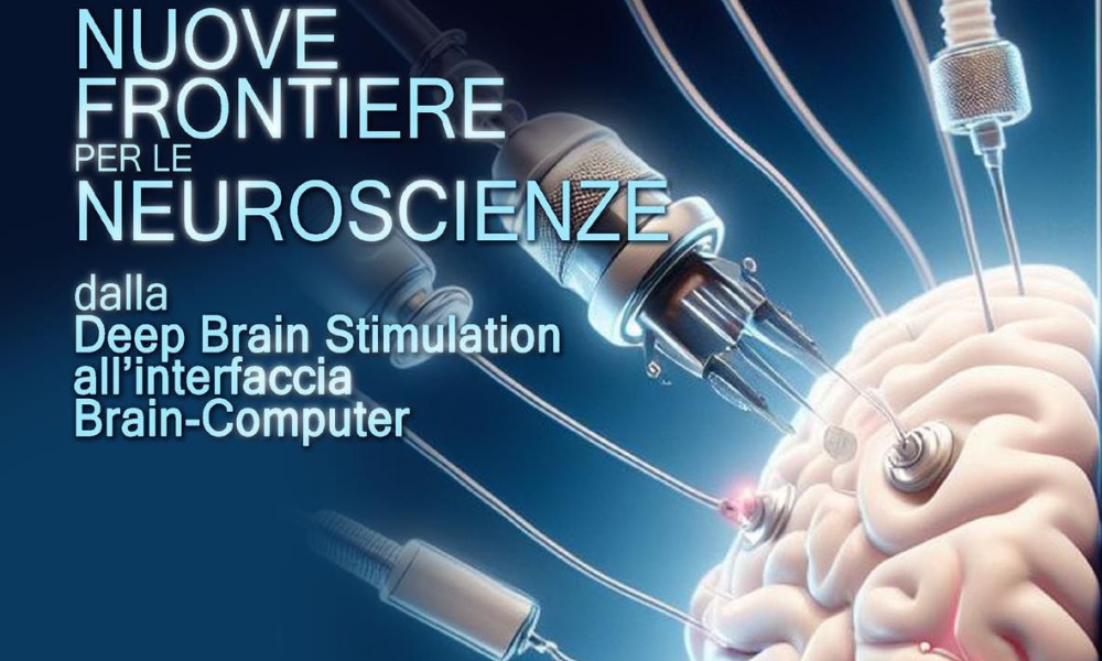 Nuove frontiere per le Neuroscienze: dalla Deep Brain Stimulation all’interfaccia Brain-Computer